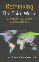 Repenser le tiers monde : Développement international et politique mondiale - Rethinking the Third World: International Development and World Politics