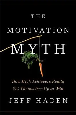 Le mythe de la motivation : Comment les personnes très performantes se préparent vraiment à gagner - The Motivation Myth: How High Achievers Really Set Themselves Up to Win