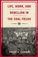 Vie, travail et rébellion dans les champs de charbon : Les mineurs du sud de la Virginie-Occidentale, 1880-1922 - Life, Work, and Rebellion in the Coal Fields: The Southern West Virginia Miners, 1880-1922