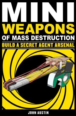 Mini armes de destruction massive : Construire l'arsenal d'un agent secret, 2 - Mini Weapons of Mass Destruction: Build a Secret Agent Arsenal, 2