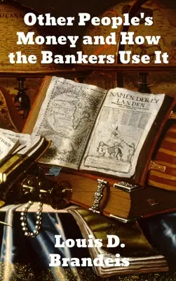 L'argent des autres et son utilisation par les banquiers - Other People's Money and How The Bankers Use It