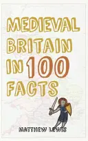 La Grande-Bretagne médiévale en 100 faits - Medieval Britain in 100 Facts