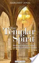 L'esprit templier : L'inspiration ésotérique, les rituels et les croyances des Templiers - The Templar Spirit: The Esoteric Inspiration, Rituals, and Beliefs of the Knights Templar