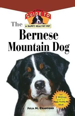 Le bouvier bernois : Guide du propriétaire pour un animal de compagnie heureux et en bonne santé - Bernese Mountain Dog: An Owner's Guide to a Happy Healthy Pet