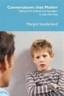 Conversations qui comptent - Parler avec les enfants et les adolescents d'une manière qui les aide - Conversations That Matter - Talking with Children and Teenagers in Ways That Help