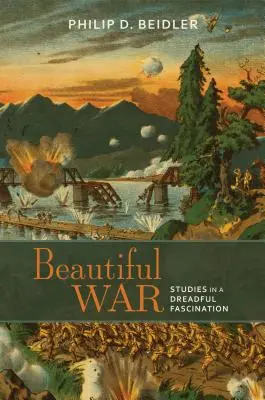 Beautiful War : Studies in a Dreadful Fascination (en anglais) - Beautiful War: Studies in a Dreadful Fascination