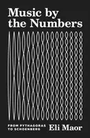 La musique par les nombres : De Pythagore à Schoenberg - Music by the Numbers: From Pythagoras to Schoenberg