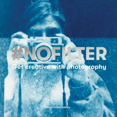 #Nofilter : Soyez créatifs avec la photographie - #Nofilter: Get Creative with Photography