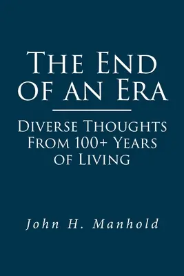 La fin d'une époque : Réflexions diverses sur plus de 100 ans de vie - The End of an Era: Diverse Thoughts From 100+ Years of Living