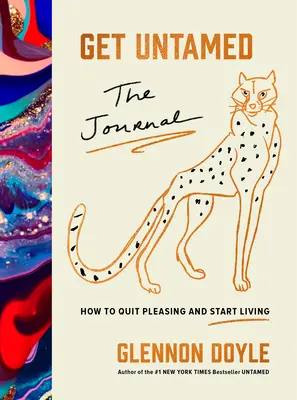 Se laisser apprivoiser : Le Journal (Comment cesser de plaire et commencer à vivre) - Get Untamed: The Journal (How to Quit Pleasing and Start Living)