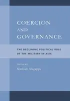 Coercition et gouvernance : Le déclin du rôle politique de l'armée en Asie - Coercion and Governance: The Declining Political Role of the Military in Asia