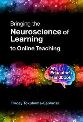 Apporter les neurosciences de l'apprentissage à l'enseignement en ligne : un manuel pour les éducateurs - Bringing the Neuroscience of Learning to Online Teaching: An Educator's Handbook