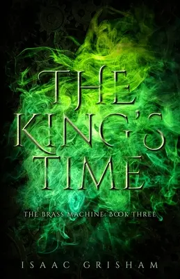 Le temps du roi : La machine de laiton : Troisième livre - The King's Time: The Brass Machine: Book Three