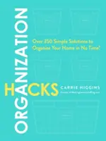 Hacks d'organisation : Plus de 350 solutions simples pour organiser votre maison en un rien de temps ! - Organization Hacks: Over 350 Simple Solutions to Organize Your Home in No Time!