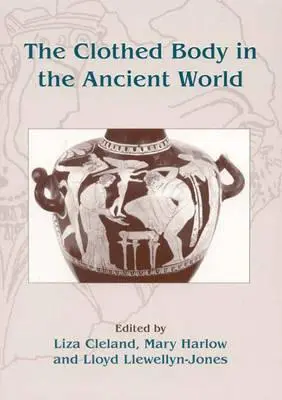 Le corps vêtu dans le monde antique - The Clothed Body in the Ancient World