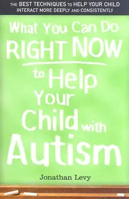 Ce que vous pouvez faire dès maintenant pour aider votre enfant autiste - What You Can Do Right Now to Help Your Child with Autism