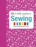 Petit cours de couture - Tout ce qu'il faut pour réussir - Little Course in Sewing - Simply Everything You Need to Succeed
