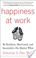 Le bonheur au travail : être résilient, motivé et réussir - quoi qu'il arrive - Happiness at Work: Be Resilient, Motivated, and Successful - No Matter What