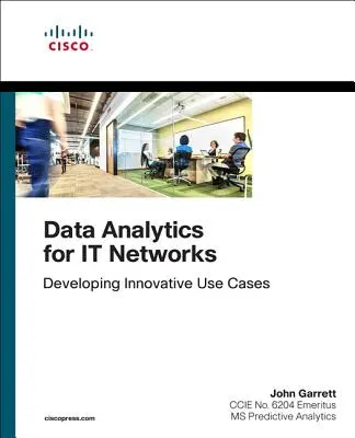 L'analyse des données pour les réseaux informatiques : Développer des cas d'utilisation innovants - Data Analytics for It Networks: Developing Innovative Use Cases