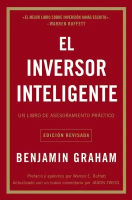 El Inversor Inteligente : Un Libro de Asesoramiento Prctico = L'investisseur intelligent - El Inversor Inteligente: Un Libro de Asesoramiento Prctico = The Intelligent Investor