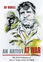 Un artiste à la guerre : les souvenirs de la Seconde Guerre mondiale de Ed Vebell, artiste de Stars & Stripes - An Artist at War: The WWII Memories of Stars & Stripes Artist Ed Vebell