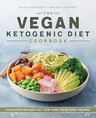 The Vegan Ketogenic Diet Cookbook : 75 recettes satisfaisantes à haute teneur en gras, à faible teneur en glucides et sans produits laitiers - The Vegan Ketogenic Diet Cookbook: 75 Satisfying High Fat, Low Carb, Dairy Free Recipes