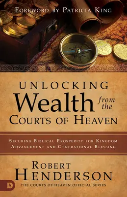 Déverrouiller la richesse dans les cours des cieux : S'assurer la prospérité biblique pour l'avancement du royaume et la bénédiction générationnelle - Unlocking Wealth from the Courts of Heaven: Securing Biblical Prosperity for Kingdom Advancement and Generational Blessing