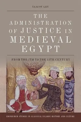 L'administration de la justice dans l'Égypte médiévale : Du 7e au 12e siècle - The Administration of Justice in Medieval Egypt: From the 7th to the 12th Century