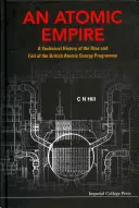 L'Empire atomique : Une histoire technique de la montée et de la chute du programme britannique d'énergie atomique - Atomic Empire, An: A Technical History of the Rise and Fall of the British Atomic Energy Programme