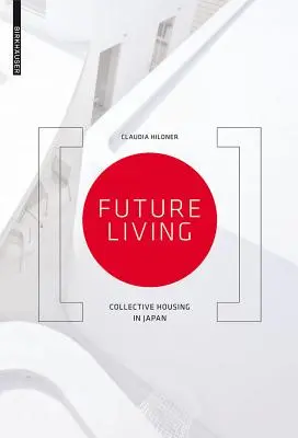 L'habitat du futur - L'habitat collectif au Japon - Future Living - Collective Housing in Japan