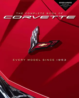 Le livre complet de la Corvette : Tous les modèles depuis 1953 - Révisé et mis à jour Comprend la nouvelle Corvette Stingray à moteur central - The Complete Book of Corvette: Every Model Since 1953 - Revised & Updated Includes New Mid-Engine Corvette Stingray