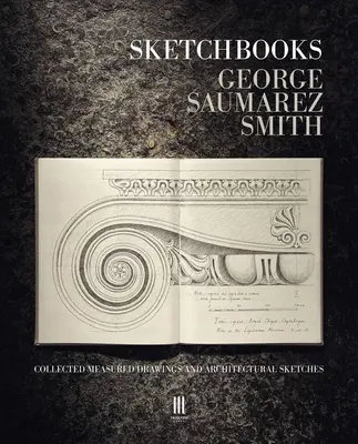 Sketchbooks : Recueil de dessins mesurés et d'esquisses architecturales - Sketchbooks: Collected Measured Drawings and Architectural Sketches