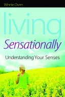 Vivre de manière sensorielle : Comprendre ses sens - Living Sensationally: Understanding Your Senses