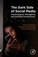 Le côté obscur des médias sociaux : Perspectives psychologiques, managériales et sociétales - The Dark Side of Social Media: Psychological, Managerial, and Societal Perspectives