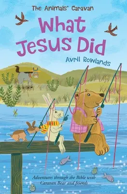 Ce que Jésus a fait : Aventures à travers la Bible avec Caravan Bear et ses amis - What Jesus Did: Adventures Through the Bible with Caravan Bear and Friends