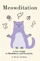 Meowditation - Le guide de la pleine conscience et de la sensibilité du chat - Meowditation - A Cat's Guide to Mindfulness and Pawsitivity