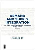 Intégration de l'offre et de la demande : La clé d'une prévision de la demande de classe mondiale, deuxième édition - Demand and Supply Integration: The Key to World-Class Demand Forecasting, Second Edition