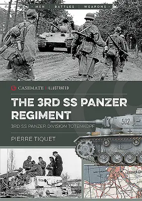 Le 3e régiment de panzers SS : La 3e division SS Panzer Totenkopf - The 3rd SS Panzer Regiment: 3rd SS Panzer Division Totenkopf