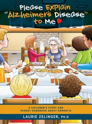 Expliquez-moi la maladie d'Alzheimer : une histoire pour enfants et un manuel pour les parents sur la démence - Please Explain Alzheimer's Disease to Me: A Children's Story and Parent Handbook About Dementia