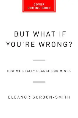 Arrêtez d'être raisonnable : Comment nous changeons vraiment d'avis - Stop Being Reasonable: How We Really Change Our Minds