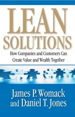 Lean Solutions : Comment les entreprises et les clients peuvent créer ensemble de la valeur et de la richesse - Lean Solutions: How Companies and Customers Can Create Value and Wealth Together