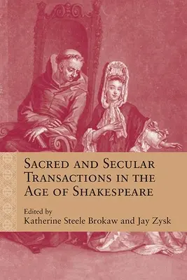 Transactions sacrées et profanes à l'époque de Shakespeare - Sacred and Secular Transactions in the Age of Shakespeare