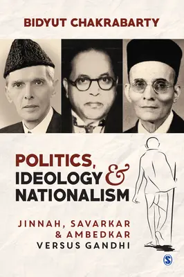 Politique, idéologie et nationalisme : Jinnah, Savarkar et Ambedkar contre Gandhi - Politics, Ideology and Nationalism: Jinnah, Savarkar and Ambedkar Versus Gandhi