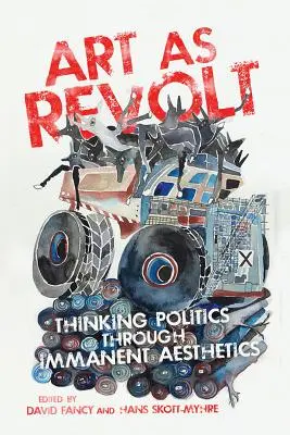 L'art comme révolte : Penser la politique à travers l'esthétique immanente - Art as Revolt: Thinking Politics Through Immanent Aesthetics