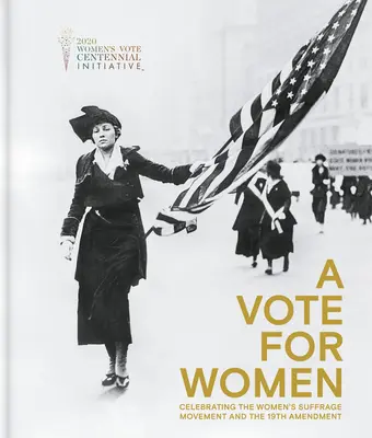 Un vote pour les femmes : Célébration du mouvement pour le suffrage des femmes et du 19e amendement - A Vote for Women: Celebrating the Women's Suffrage Movement and the 19th Amendment