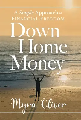 Down Home Money : Une approche simple de la liberté financière - Down Home Money: A Simple Approach to Financial Freedom