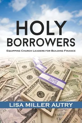 Holy Borrowers : Équiper les responsables d'église pour le financement de la construction - Holy Borrowers: Equipping Church Leaders for Building Finance