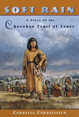 Douce pluie : L'histoire de la piste des larmes des Cherokees - Soft Rain: A Story of the Cherokee Trail of Tears