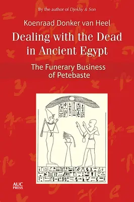 Traiter avec les morts dans l'Égypte ancienne : Le commerce funéraire de Petebaste - Dealing with the Dead in Ancient Egypt: The Funerary Business of Petebaste
