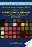 The American Psychiatric Association Publishing Textbook of Psychosomatic Medicine and Consultation-Liaison Psychiatry (Manuel de médecine psychosomatique et de psychiatrie de consultation et de liaison publié par l'American Psychiatric Association) - The American Psychiatric Association Publishing Textbook of Psychosomatic Medicine and Consultation-Liaison Psychiatry